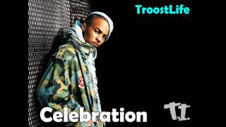 T.I - Celebration [HQ] [April 2011]