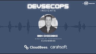 DevSecOps Insights with Ben Chicoski, Director of Partnerships, CloudBees