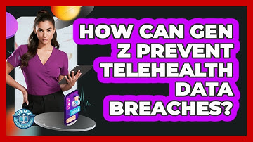 How Can Gen Z Prevent Telehealth Data Breaches? - Gen Z Telehealth Guide