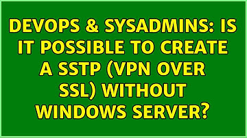 DevOps & SysAdmins: Is it possible to create a SSTP (VPN over SSL) without Windows Server?