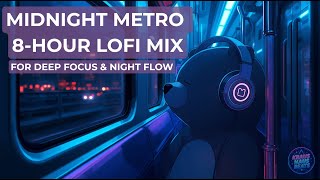 🚇 PART 4 — Midnight Metro – 8-Hour LoFi Mix for Deep Focus & Night Flow