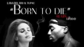 Lana Del Rey Ft Tupac - Born To Die Imakekhaos Lipso Remix Hd