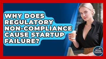Why Does Regulatory Non-compliance Cause Startup Failure? - The Startup Growth Hub