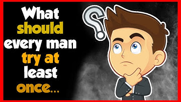 What Should Every Man Try At Least Once... - Reddit Stories