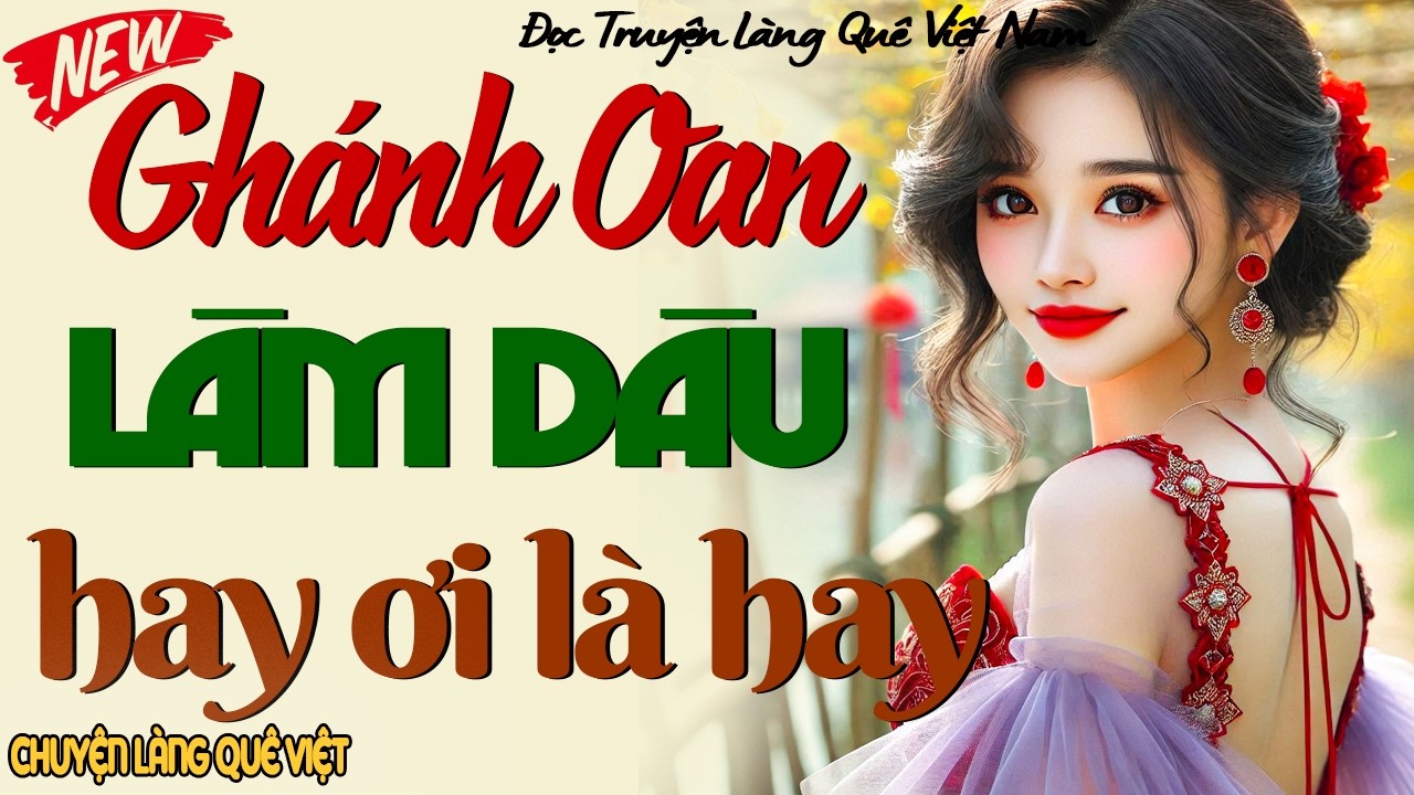 Nghe 1 lần là nhớ mãi: GÁNH OAN LÀM DÂU | Nghe kể truyện đêm khuya Việt Nam ngủ cực ngon