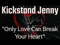 Kickstand Jenny - Only Love Can Break Your Heart (featuring Jim Riley) -Official Lyric Video