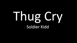 Soldier Kidd - Thug Cry (Lyrics)