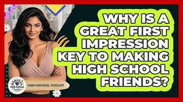 Why Is A Great First Impression Key To Making High School Friends? - High School Toolkit