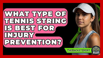 What Type Of Tennis String Is Best For Injury Prevention? - The Racket Xpert