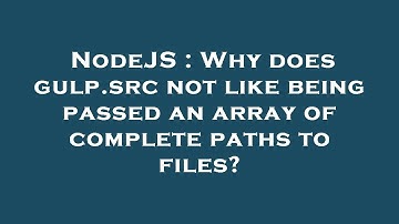 NodeJS : Why does gulp.src not like being passed an array of complete paths to files?