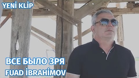 Fuad İbrahimov -  Все было зря (Official Video)