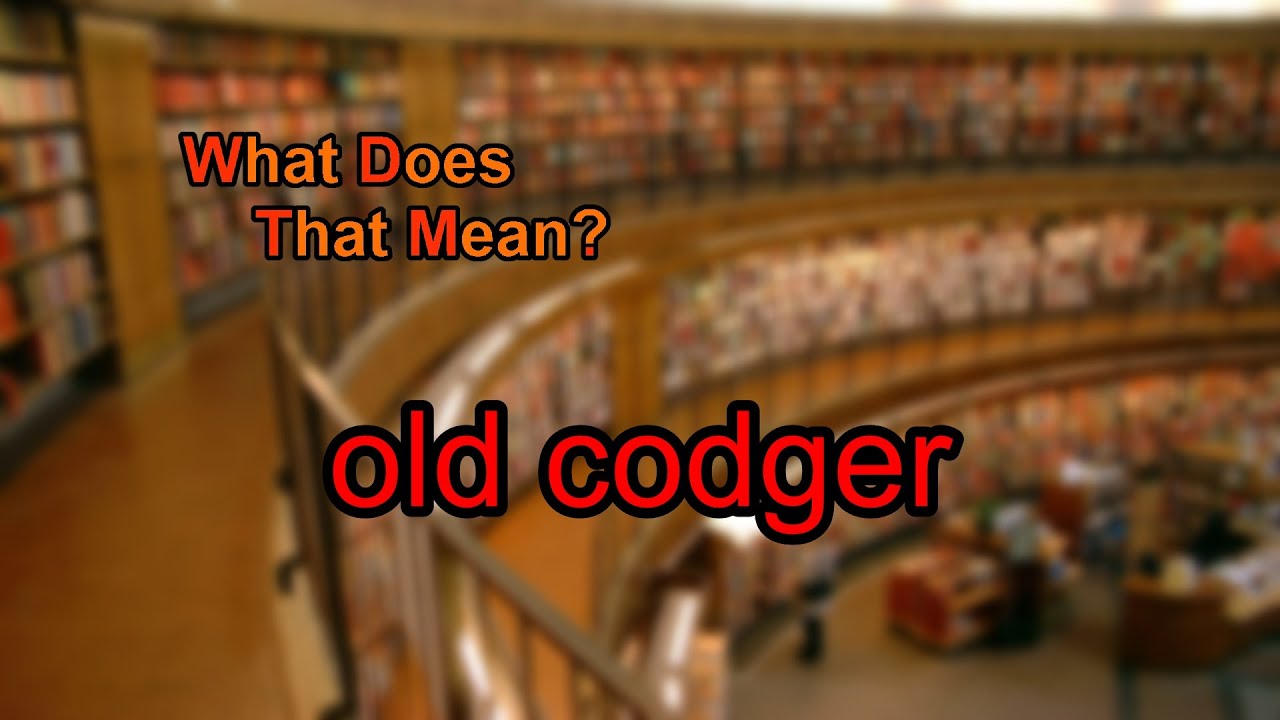 What does old codger mean? - YouTube