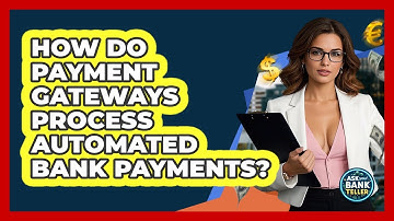 How Do Payment Gateways Process Automated Bank Payments? - Ask Your Bank Teller