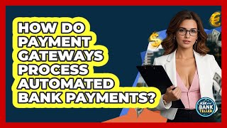 How Do Payment Gateways Process Automated Bank Payments? - Ask Your Bank Teller