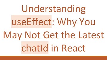 Understanding useEffect: Why You May Not Get the Latest chatId in React