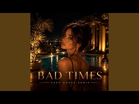 Bad Times (Deep House Remix)