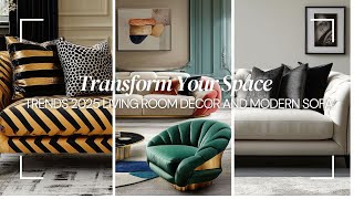 Transform Your Space: Top 2025 Living Room Decor and Modern Sofa Trends
