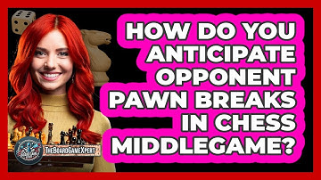 How Do You Anticipate Opponent Pawn Breaks In Chess Middlegame? - The Board Game Xpert