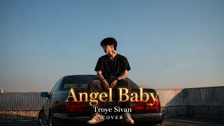 Angel Baby - Troye Sivan COVER (love found me)