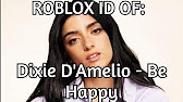 Roblox Boombox Id Code For Dixie D Amelio Be Happy Full Song Youtube - be happy roblox id 2021