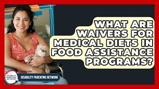 What Are Waivers For Medical Diets In Food Assistance Programs? - Disability Parenting Network