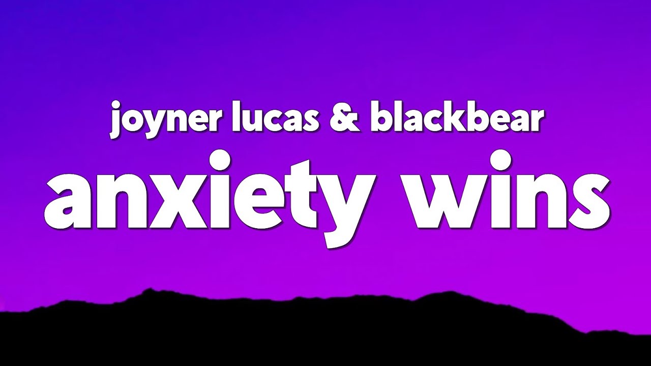 Joyner Lucas - Anxiety Wins (feat. blackbear) [Lyrics]