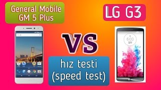 General Mobile GM 5 Plus vs LG G3 Hız Testi(Speed Test) Resimi