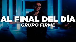 Grupo Firme - Al Final Del Día (Letra)