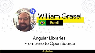 Angular Libraries: from zero to Open Source | William Grasel (ng-Bolivia 2019)