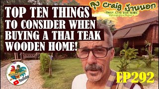 EP292 TOP TEN THINGS TO CONSIDER WHEN BUYING A THAI TEAK WOODEN HOME!