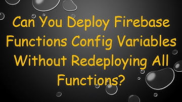 Can You Deploy Firebase Functions Config Variables Without Redeploying All Functions?