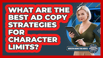 What Are The Best Ad Copy Strategies For Character Limits? - Modern Marketing Moves