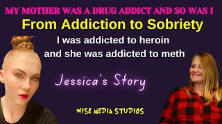 Two Addicts, One Friendship: Jessica & Her Mothers Path to Sobriety