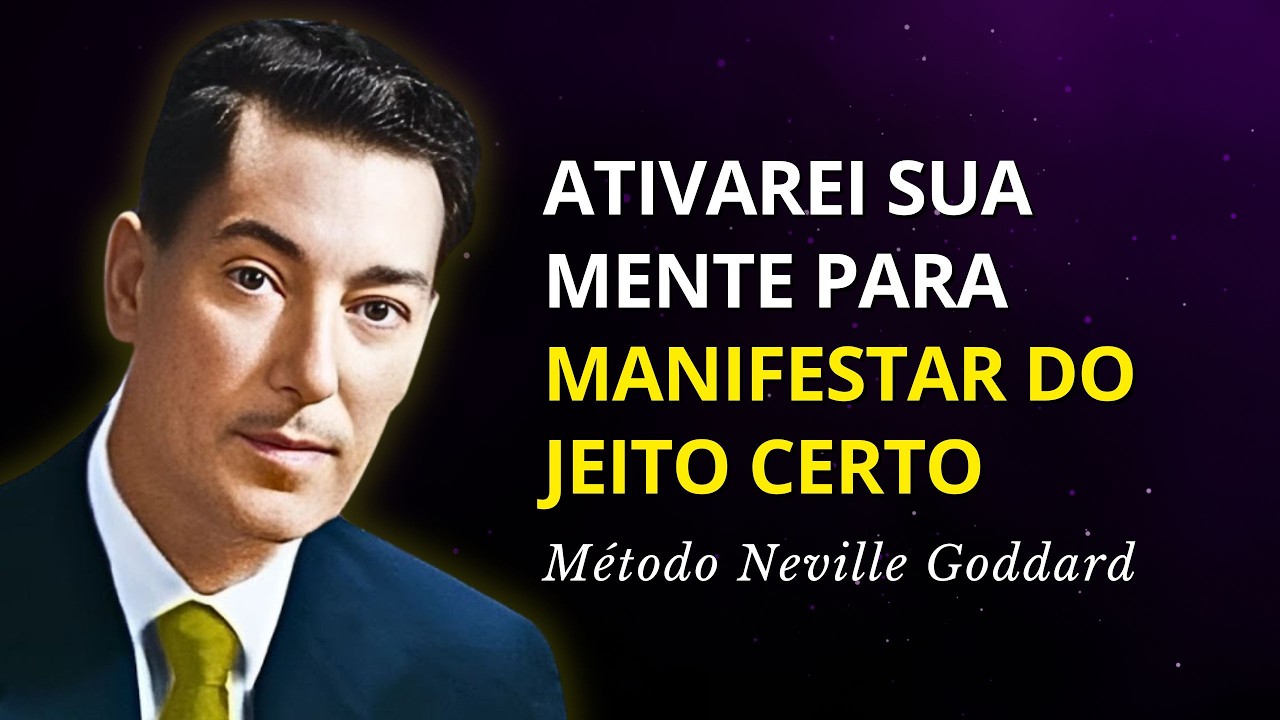 Eu Ativarei Sua Mente para Manifestar do Jeito Certo! - Neville Goddard