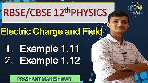 Example 1.11 & 1.12 | Electric Charge & Field | विद्युत आवेश एवं क्षेत्र | Class 12 Physics in Hindi