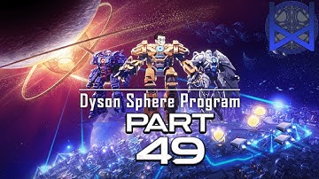 Dyson Sphere Program 2022 Gameplay Part 49