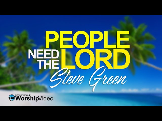 People Need The Lord - Steve Green [With Lyrics] class=