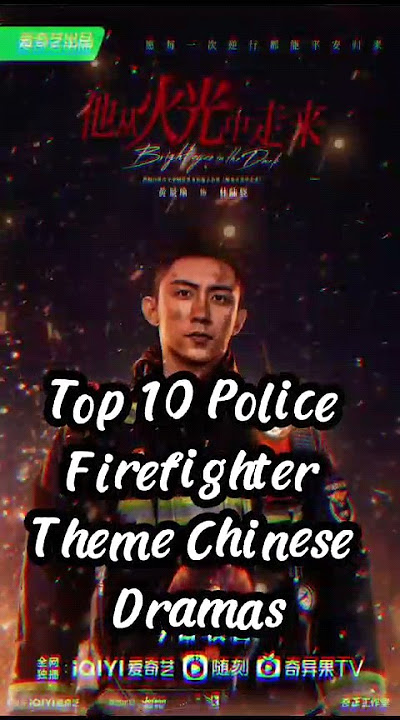 TOP 10 Police Firefighter Theme Chinese Dramas. #chinesedrama #cdrama #dramas