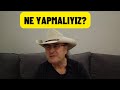 NE YAPMAMIZ GEREKİR? (Küllerimizden Yeniden Doğacağız)