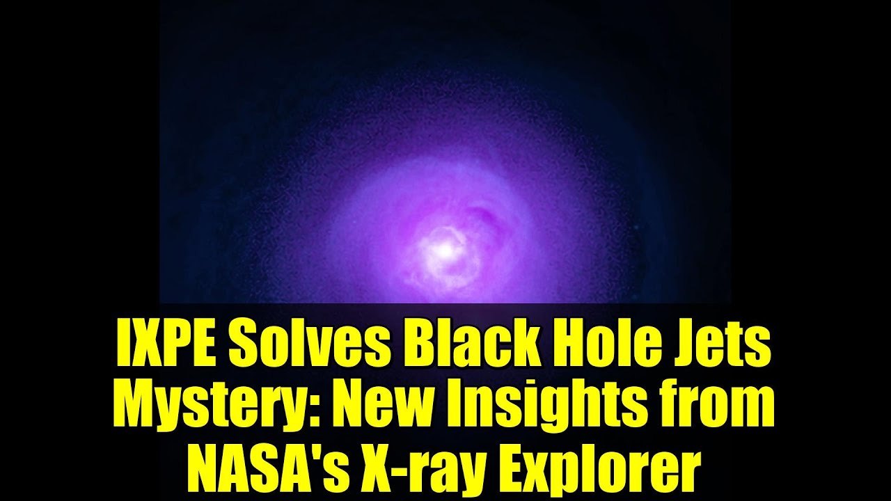 IXPE Solves Black Hole Jets Mystery: New Insights from NASA's X-ray Explorer