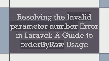 Resolving the Invalid parameter number Error in Laravel: A Guide to orderByRaw Usage