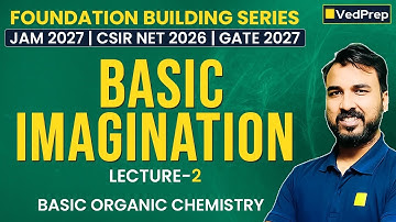 Basic Imagination Lecture  2 | Basics of Organic Chemistry | JFB, NFB, GFB Series | JAM, NET & GATE