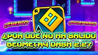 ¿POR QUÉ NO HA SALIDO GEOMETRY DASH 2.2? 🫤