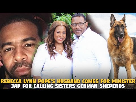 Rebecca Lynn Pope's Husband Comes For Minister Jap For Calling Sisters GERMAN SHEPERDS