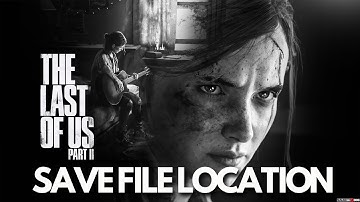 The Last of Us Part II Remastered: Save Game Files Location, Where Is The Save Game Files Located PC