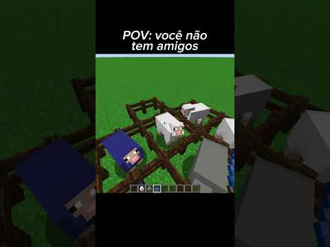 POV: Você não tem amigos