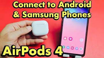 AirPods 4: How to Connect to Android Phones & Samsung Phones via Bluetooth