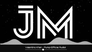 Valentino khan-pump (official audio) copyright JM