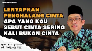 Apa Yang Kau Sebut Cinta Sering Kali Bukan Cinta | Ngaji Filsafat | Dr. Fahrudin Faiz