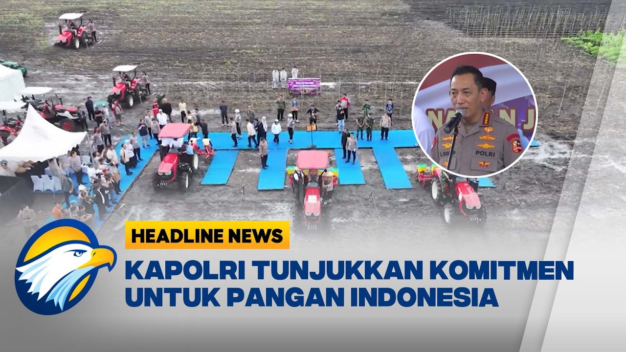 [HEADLINE NEWS 08/03] Jenderal Sigit Tunjukkan Komitmen Polri dalam Menunjang Ketahanan Pangan